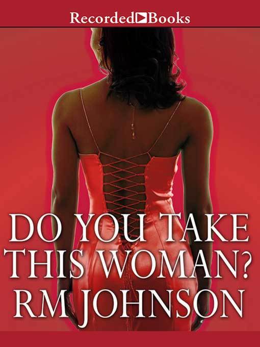 Title details for Do You Take This Woman? by R.M. Johnson - Wait list
